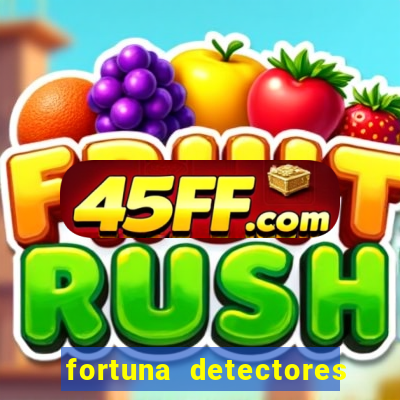 fortuna detectores de metal
